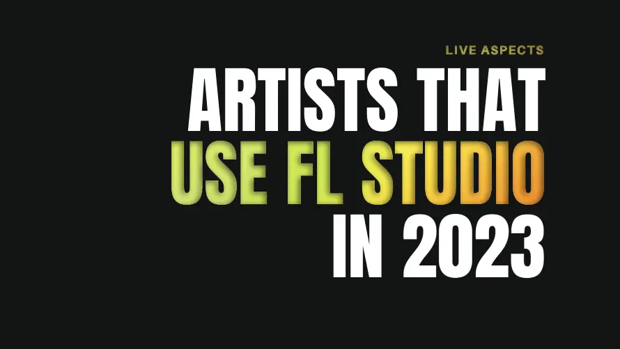 Top 10 Artists That Use FL Studio In 2023