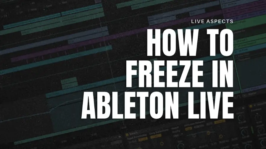 How To Freeze A Track In Ableton Live | Freezing Explained